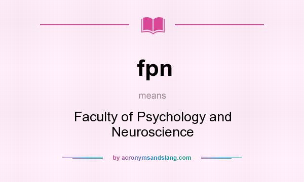 What does fpn mean? It stands for Faculty of Psychology and Neuroscience
