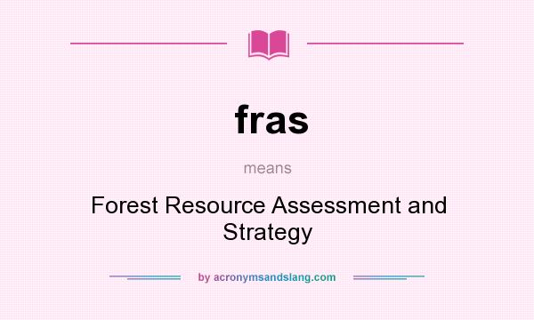 What does fras mean? It stands for Forest Resource Assessment and Strategy