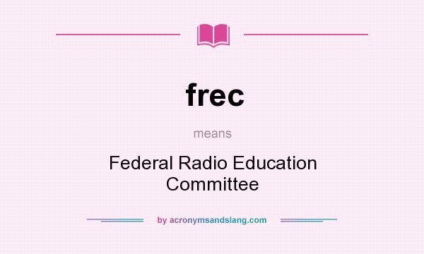 What does frec mean? It stands for Federal Radio Education Committee