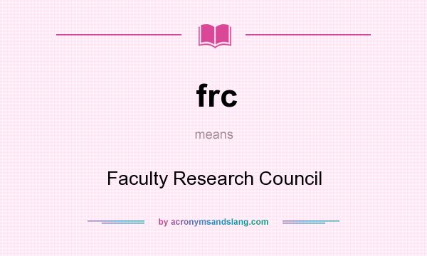 What does frc mean? It stands for Faculty Research Council