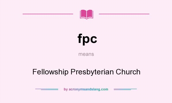 What does fpc mean? It stands for Fellowship Presbyterian Church