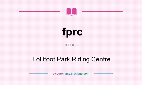 What does fprc mean? It stands for Follifoot Park Riding Centre