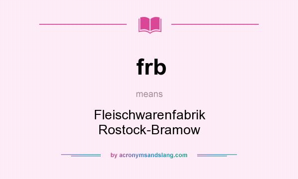 What does frb mean? It stands for Fleischwarenfabrik Rostock-Bramow