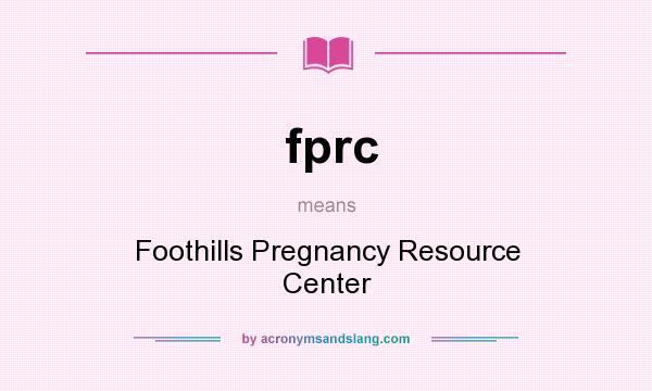 What does fprc mean? It stands for Foothills Pregnancy Resource Center
