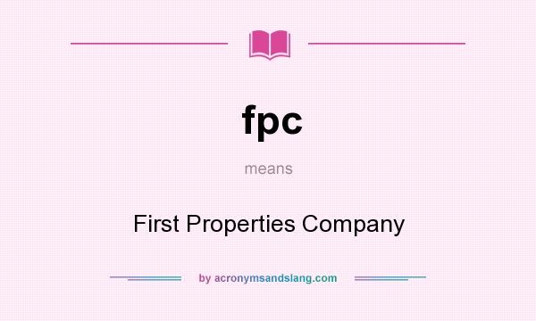 What does fpc mean? It stands for First Properties Company