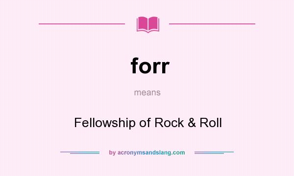 What does forr mean? It stands for Fellowship of Rock & Roll