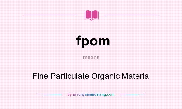 What does fpom mean? It stands for Fine Particulate Organic Material