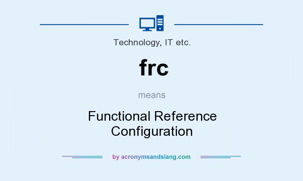 What does frc mean? It stands for Functional Reference Configuration