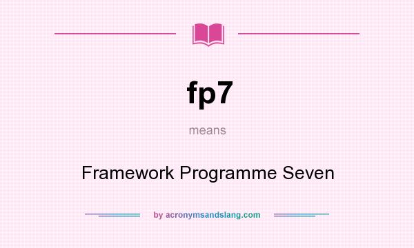 What does fp7 mean? It stands for Framework Programme Seven