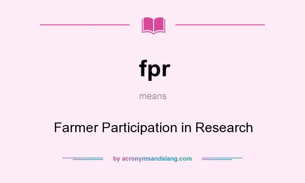 What does fpr mean? It stands for Farmer Participation in Research