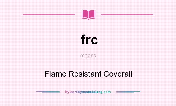 What does frc mean? It stands for Flame Resistant Coverall
