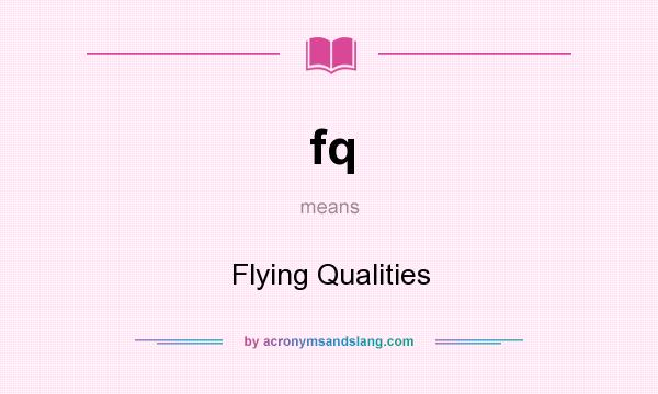 What does fq mean? It stands for Flying Qualities