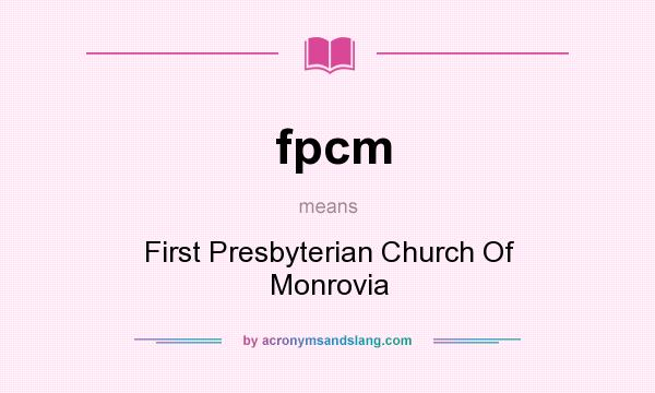 What does fpcm mean? It stands for First Presbyterian Church Of Monrovia