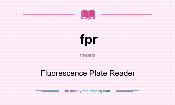 What does fpr mean? It stands for Fluorescence Plate Reader