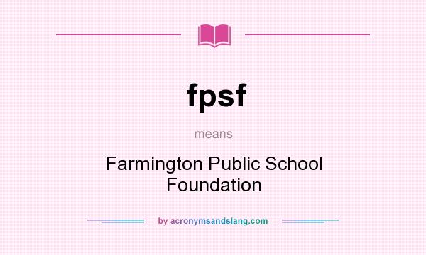 What does fpsf mean? It stands for Farmington Public School Foundation