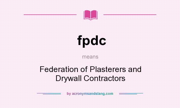 What does fpdc mean? It stands for Federation of Plasterers and Drywall Contractors
