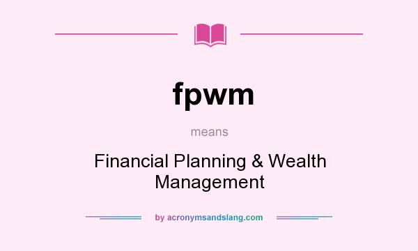 What does fpwm mean? It stands for Financial Planning & Wealth Management