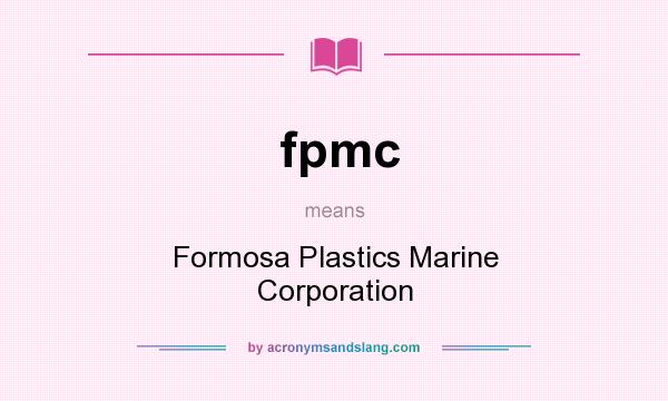 What does fpmc mean? It stands for Formosa Plastics Marine Corporation