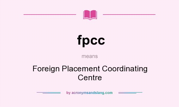 What does fpcc mean? It stands for Foreign Placement Coordinating Centre