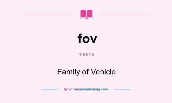 What does fov mean? It stands for Family of Vehicle