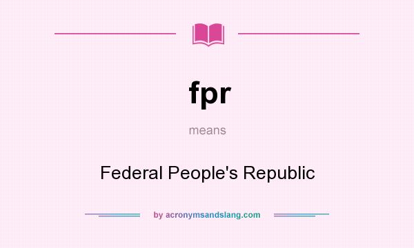 What does fpr mean? It stands for Federal People`s Republic