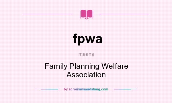 What does fpwa mean? It stands for Family Planning Welfare Association
