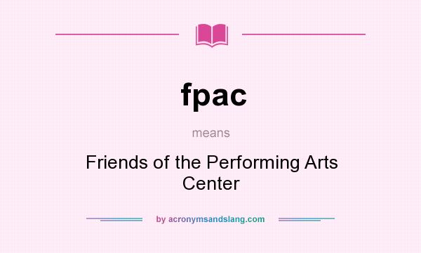 What does fpac mean? It stands for Friends of the Performing Arts Center