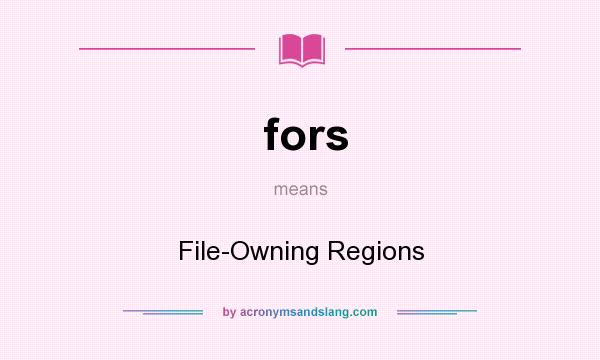 What does fors mean? It stands for File-Owning Regions