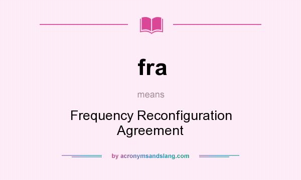 What does fra mean? It stands for Frequency Reconfiguration Agreement