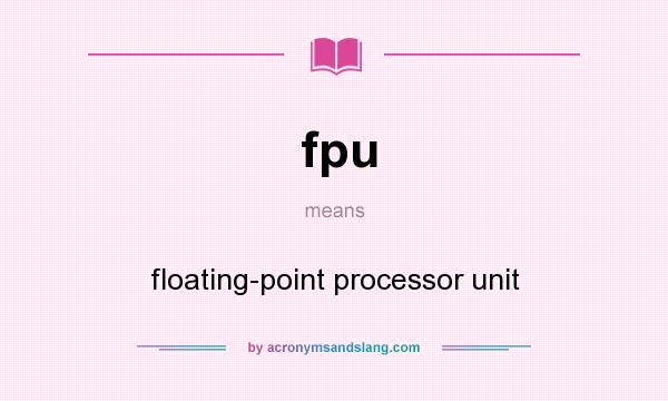 What does fpu mean? It stands for floating-point processor unit