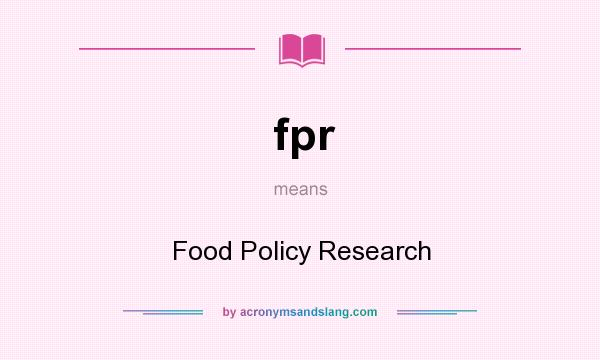 What does fpr mean? It stands for Food Policy Research