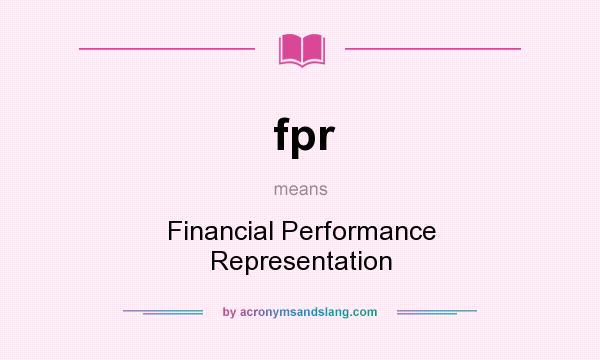 What does fpr mean? It stands for Financial Performance Representation