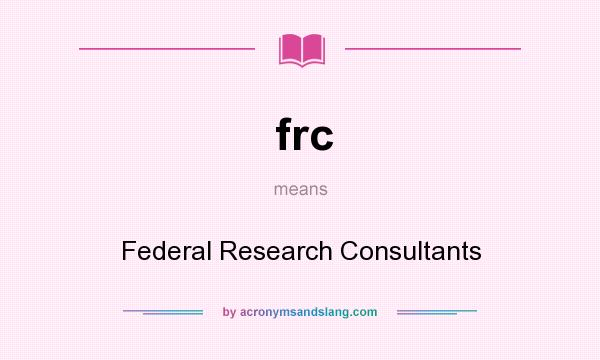What does frc mean? It stands for Federal Research Consultants