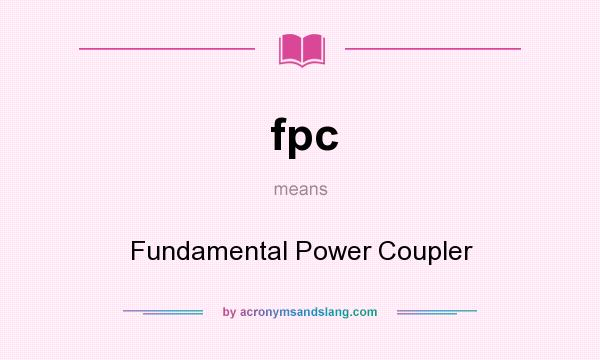 What does fpc mean? It stands for Fundamental Power Coupler