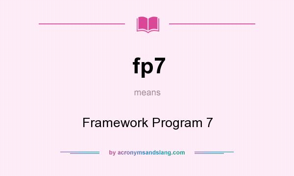 What does fp7 mean? It stands for Framework Program 7