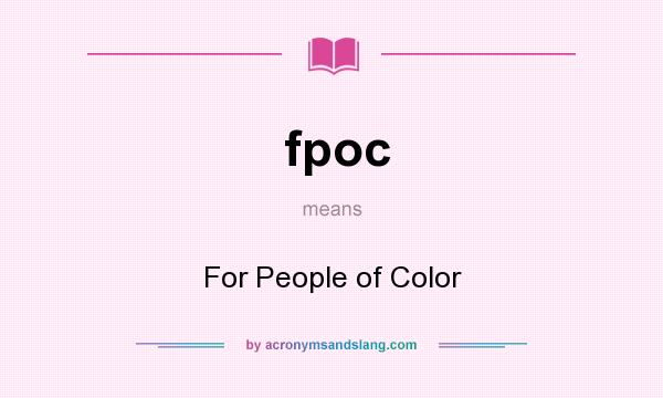 What does fpoc mean? It stands for For People of Color