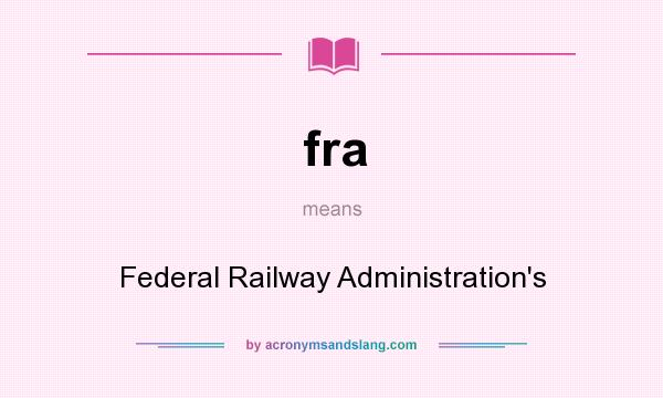 What does fra mean? It stands for Federal Railway Administration`s