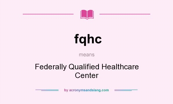What does fqhc mean? It stands for Federally Qualified Healthcare Center