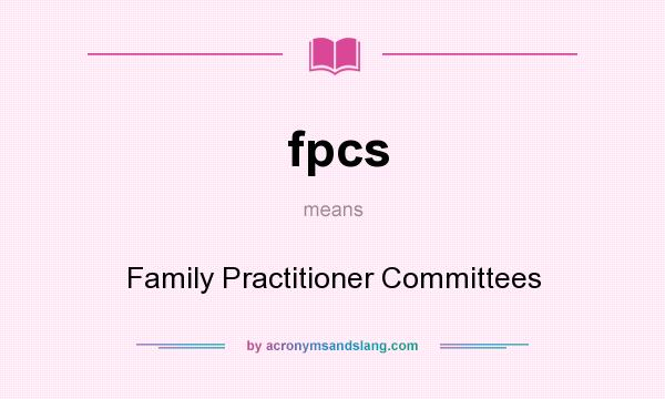 What does fpcs mean? It stands for Family Practitioner Committees