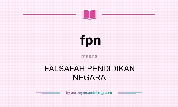What does fpn mean? It stands for FALSAFAH PENDIDIKAN NEGARA