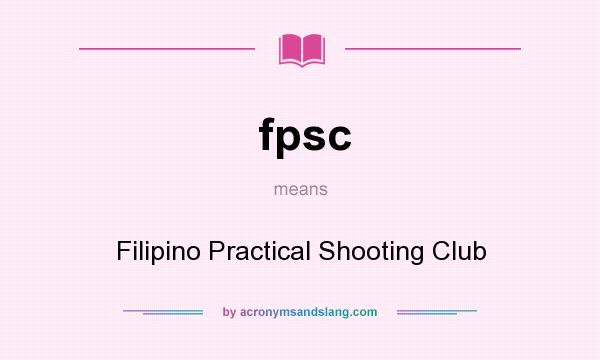 What does fpsc mean? It stands for Filipino Practical Shooting Club