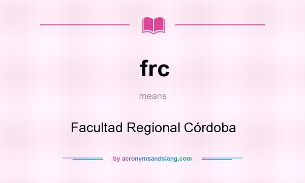 What does frc mean? It stands for Facultad Regional Córdoba