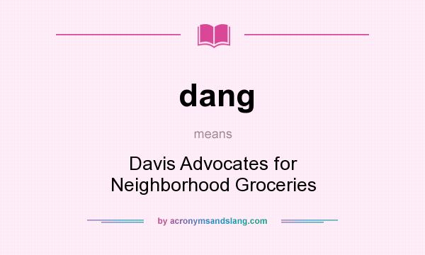 What does dang mean? It stands for Davis Advocates for Neighborhood Groceries