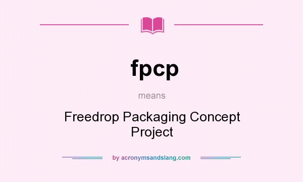 What does fpcp mean? It stands for Freedrop Packaging Concept Project