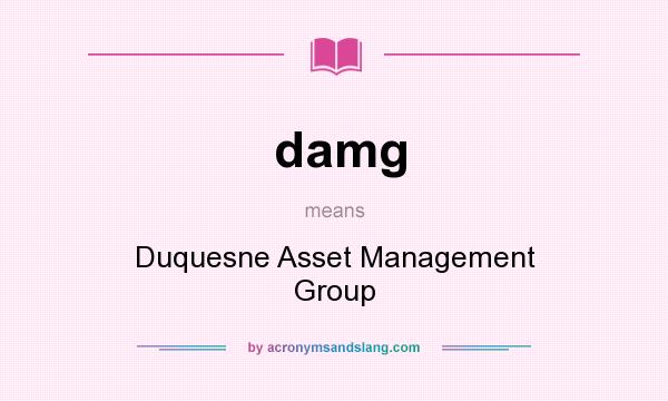 What does damg mean? It stands for Duquesne Asset Management Group