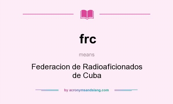 What does frc mean? It stands for Federacion de Radioaficionados de Cuba
