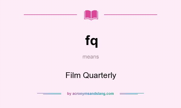 What does fq mean? It stands for Film Quarterly