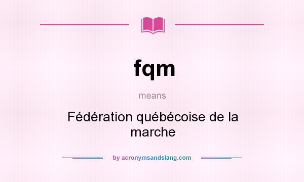 What does fqm mean? It stands for Fédération québécoise de la marche