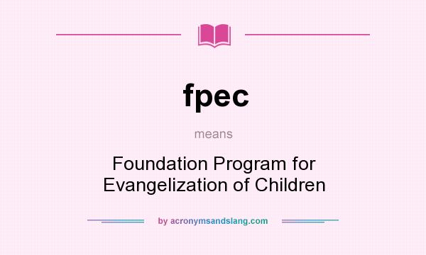 What does fpec mean? It stands for Foundation Program for Evangelization of Children