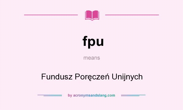 What does fpu mean? It stands for Fundusz Poręczeń Unijnych